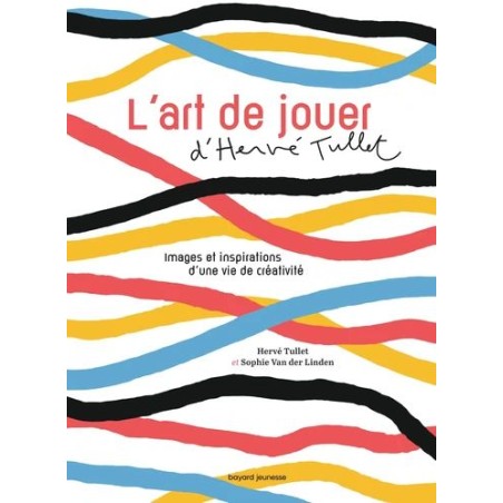 L'art de jouer d'Hervé Tullet - Images et isnpirations d'une vie de créativité