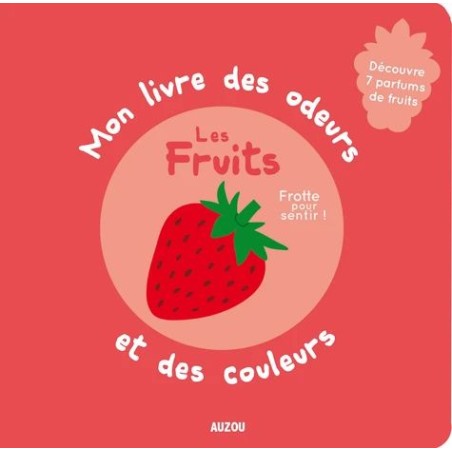 Mon livre des odeurs et des couleurs - Les fruits