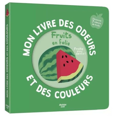 Mon livre des odeurs et des couleurs - Fruits en folie