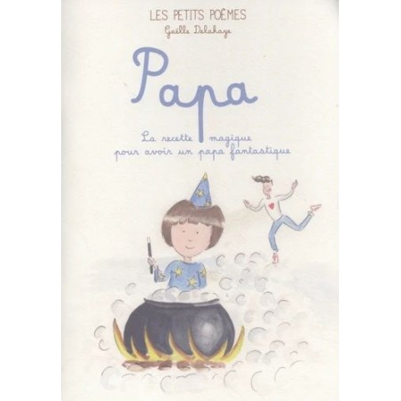 Les petits poèmes - Papa - La recette magique pour avoir un papa fantastique